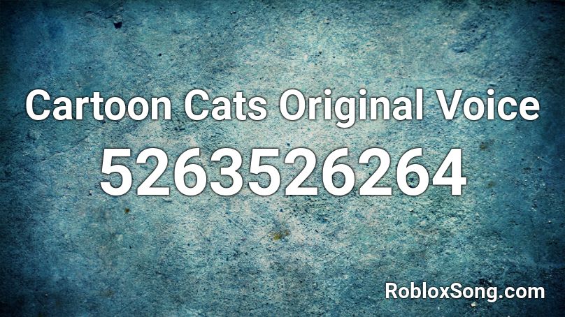 Cartoon Cats Original Voice Roblox ID