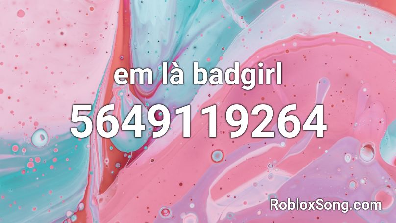 Em La Badgirl Roblox Id Roblox Music Codes - bad girl online roblox id code