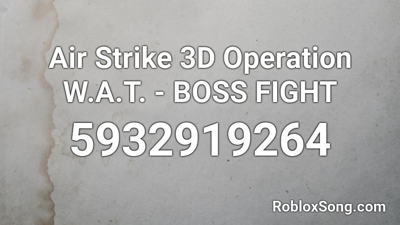 Air Strike 3D Operation W.A.T. - BOSS FIGHT Roblox ID