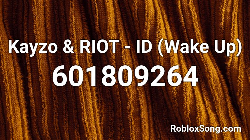 Kayzo & RIOT - ID (Wake Up) Roblox ID