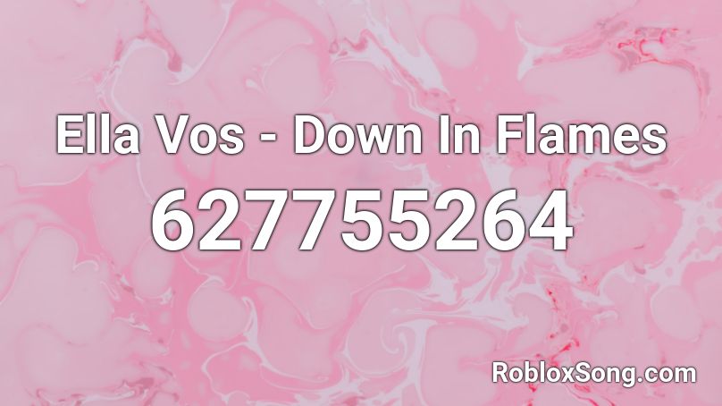 Ella Vos - Down In Flames Roblox ID