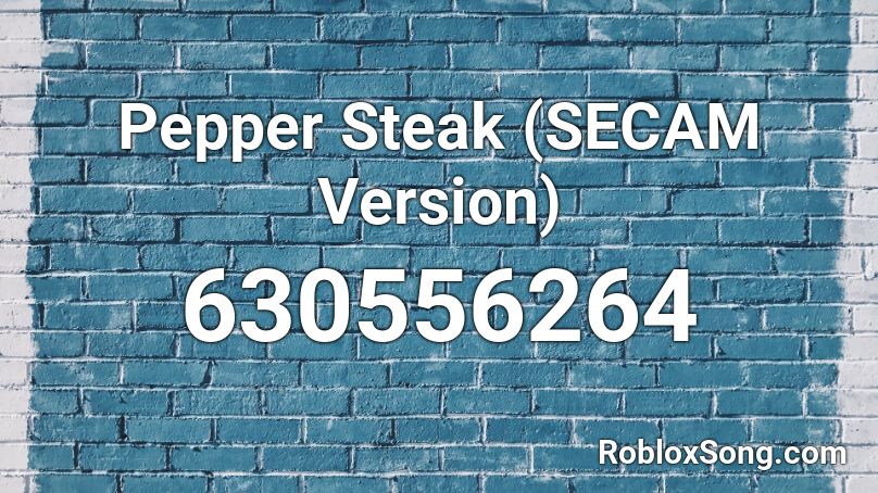 Pepper Steak (SECAM Version) Roblox ID