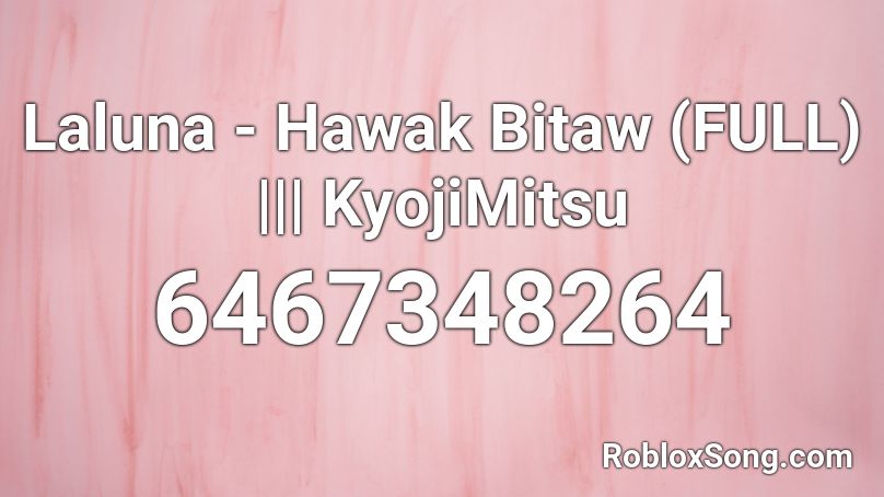 Laluna - Hawak Bitaw (FULL) ||| KyojiMitsu Roblox ID