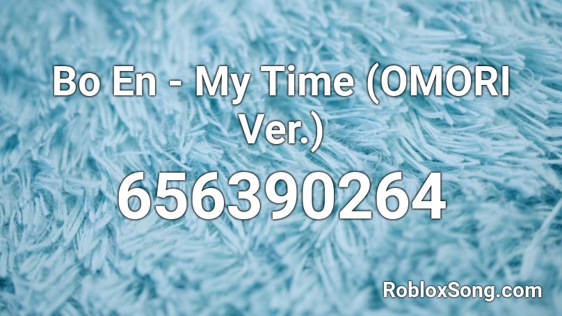 Bo En - My Time (OMORI Ver.) Roblox ID