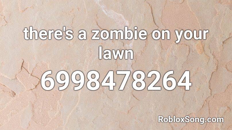 there's a zombie on your lawn Roblox ID - Roblox music codes