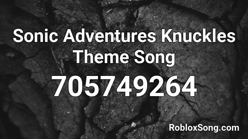 Sonic Adventures Knuckles Theme Song Roblox Id Roblox Music Codes - sonic theme song roblox id