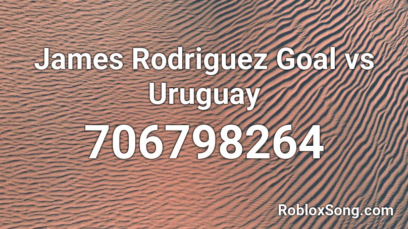 James Rodriguez Goal vs Uruguay Roblox ID