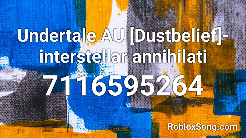 Undertale AU [Dustbelief]- interstellar annihilati Roblox ID