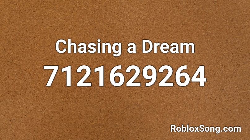 Chasing a Dream Roblox ID