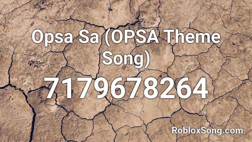 Opsa Sa (OPSA Theme Song) Roblox ID