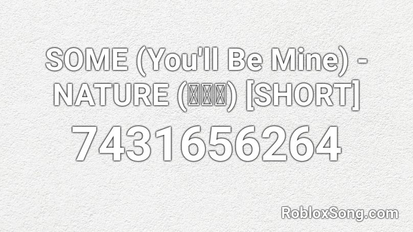 SOME (You'll Be Mine) - NATURE (네이처) [SHORT] Roblox ID