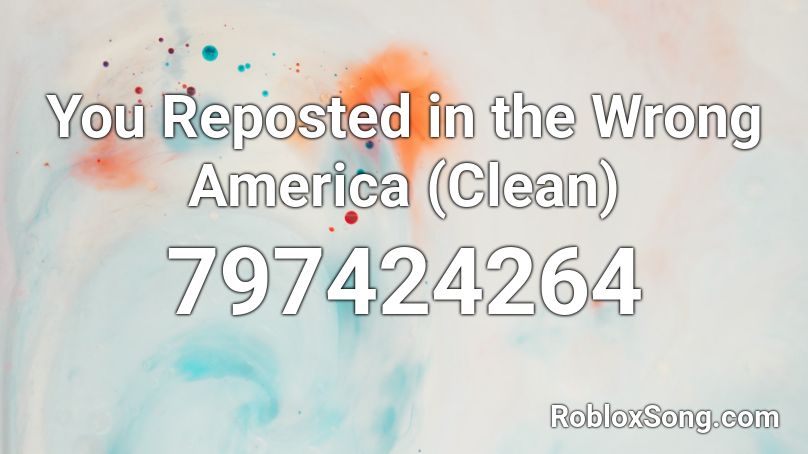 You Reposted in the Wrong America (Clean) Roblox ID