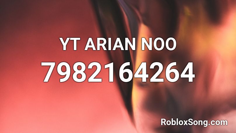 YT ARIAN NOO Roblox ID