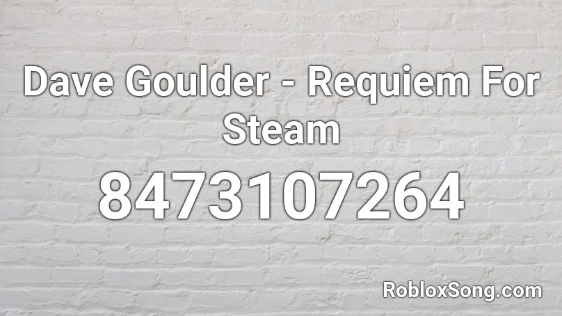 Dave Goulder - Requiem For Steam Roblox ID