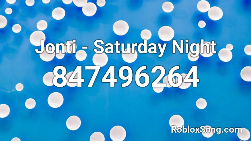 Jonti - Saturday Night Roblox ID