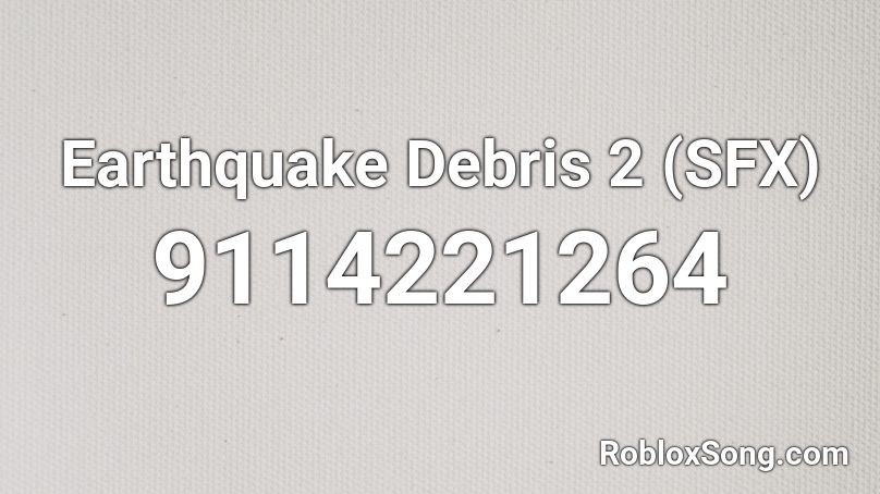 Earthquake Debris 2 (SFX) Roblox ID