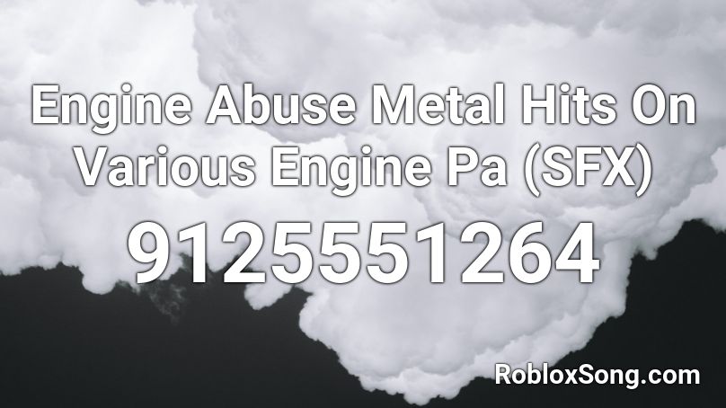 Engine Abuse Metal Hits On Various Engine Pa (SFX) Roblox ID