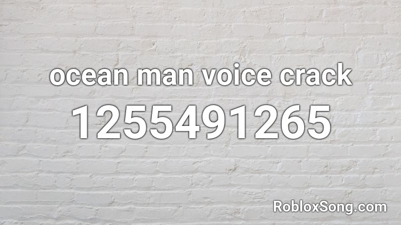 ocean man voice crack Roblox ID
