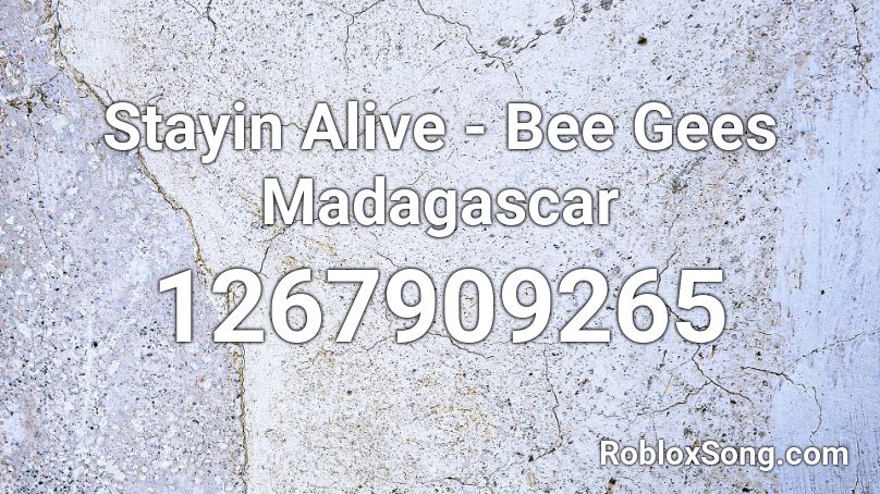 Stayin Alive - Bee Gees Madagascar Roblox ID