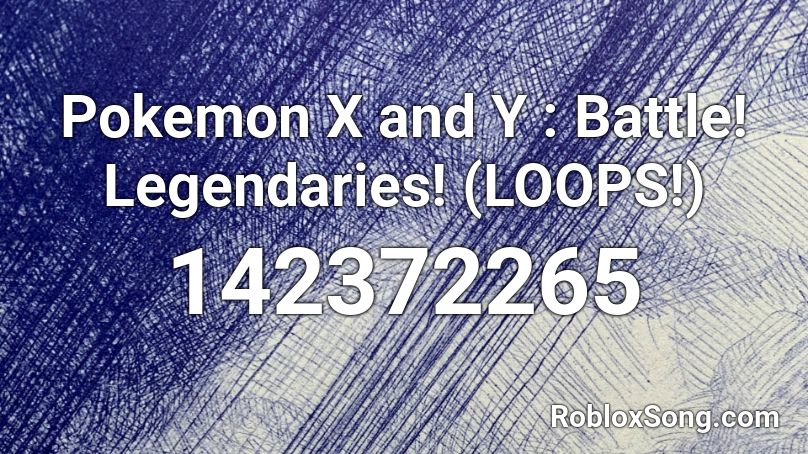 Pokemon X and Y : Battle! Legendaries! (LOOPS!) Roblox ID
