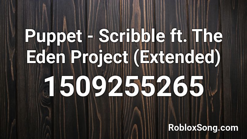 Puppet - Scribble ft. The Eden Project (Extended) Roblox ID