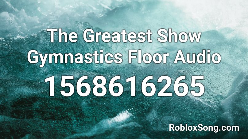 The Greatest Show Gymnastics Floor Audio Roblox ID