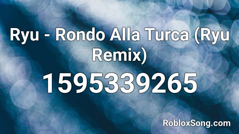 Ryu - Rondo Alla Turca (Ryu Remix) Roblox ID