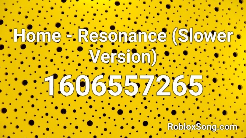 Home Resonance Slower Version Roblox Id Roblox Music Codes - roblox home resonance