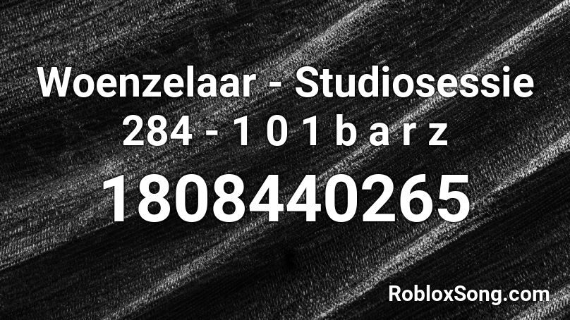 WOENZELAAR | Studiosessie 284 | 101Barz Roblox ID