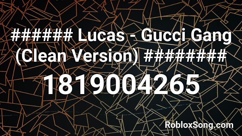 Lucas - Gang (Clean Version) ######## Roblox ID - Roblox codes