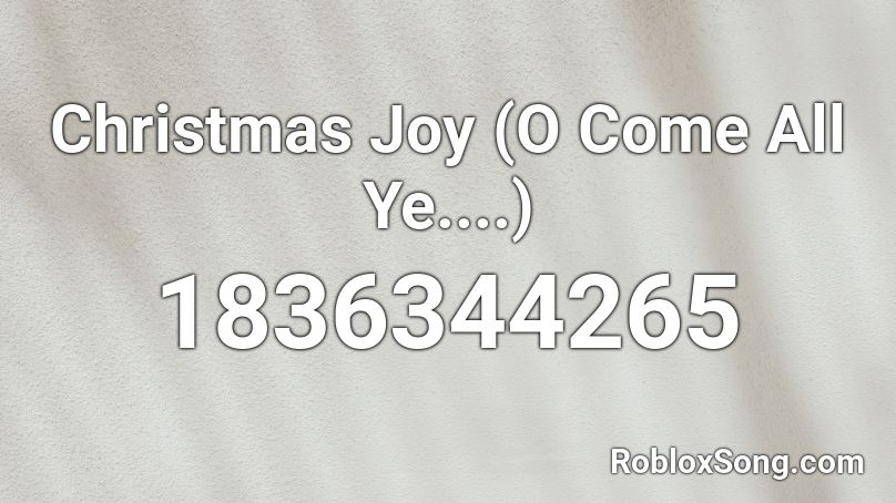 Christmas Joy (O Come All Ye....) Roblox ID