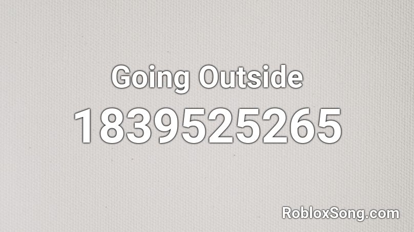 Going Outside Roblox ID