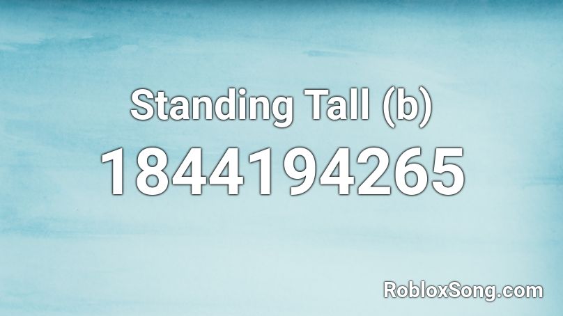 Standing Tall (b) Roblox ID