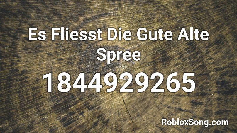 Es Fliesst Die Gute Alte Spree Roblox ID