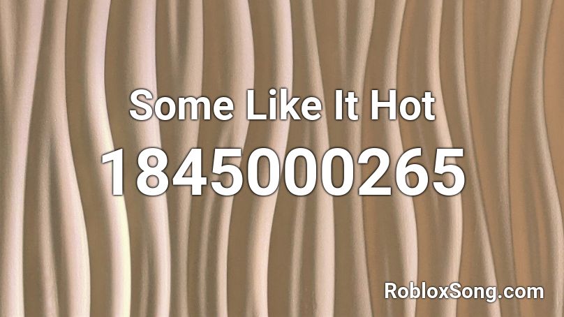 Some Like It Hot Roblox ID