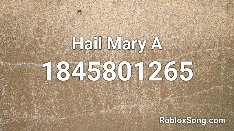 Hail Mary A Roblox ID