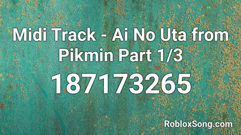Midi Track - Ai No Uta from Pikmin Part 1/3 Roblox ID