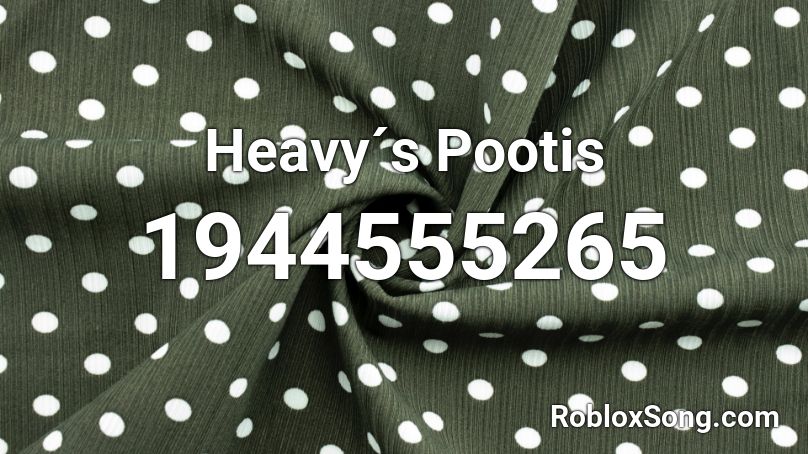 Heavy´s Pootis Roblox ID
