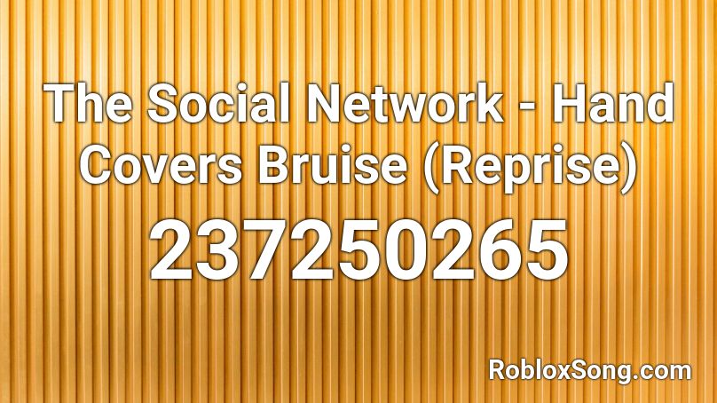 The Social Network - Hand Covers Bruise (Reprise) Roblox ID