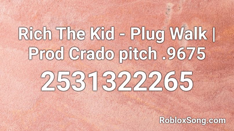 Rich The Kid - Plug Walk | Prod Crado pitch .9675 Roblox ID