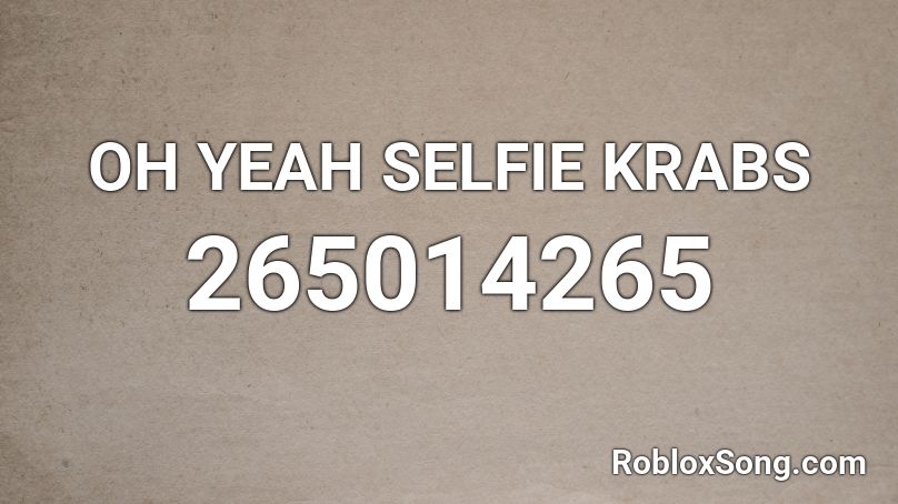 OH YEAH SELFIE KRABS Roblox ID