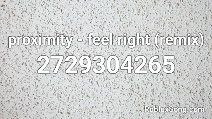 proximity - feel right (remix) Roblox ID
