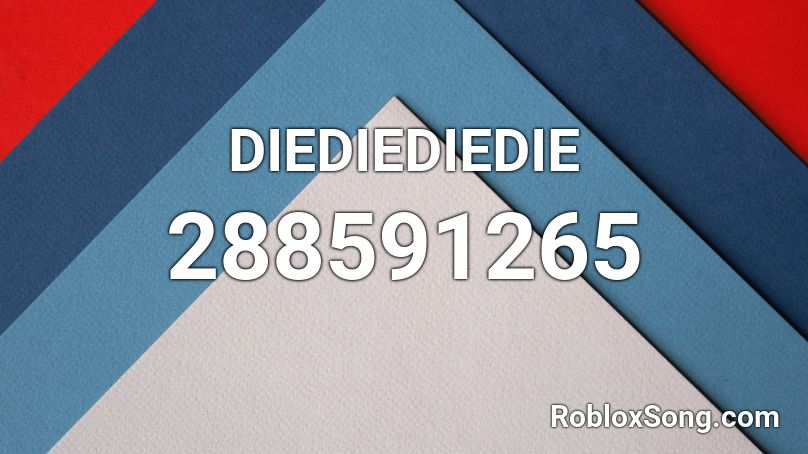 DIEDIEDIEDIE Roblox ID