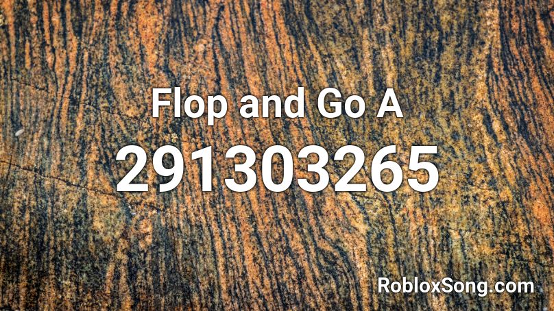 Flop and Go A Roblox ID