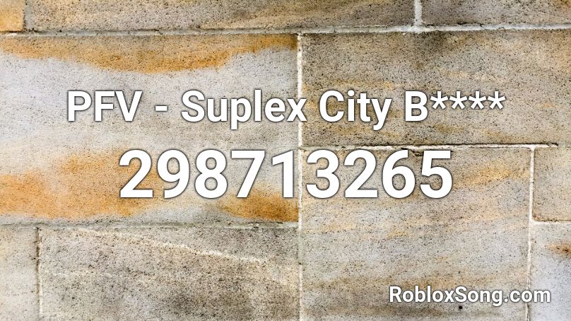 PFV - Suplex City B**** Roblox ID