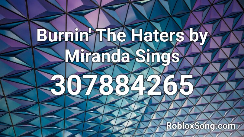 Burnin' The Haters by Miranda Sings Roblox ID