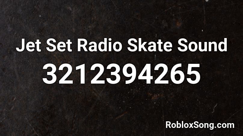 Jet Set Radio Skate Sound Roblox ID