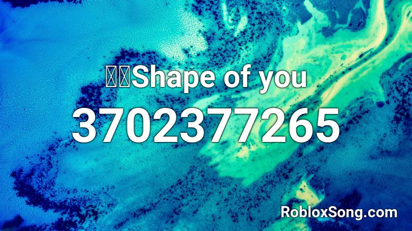 shape of you roblox song id