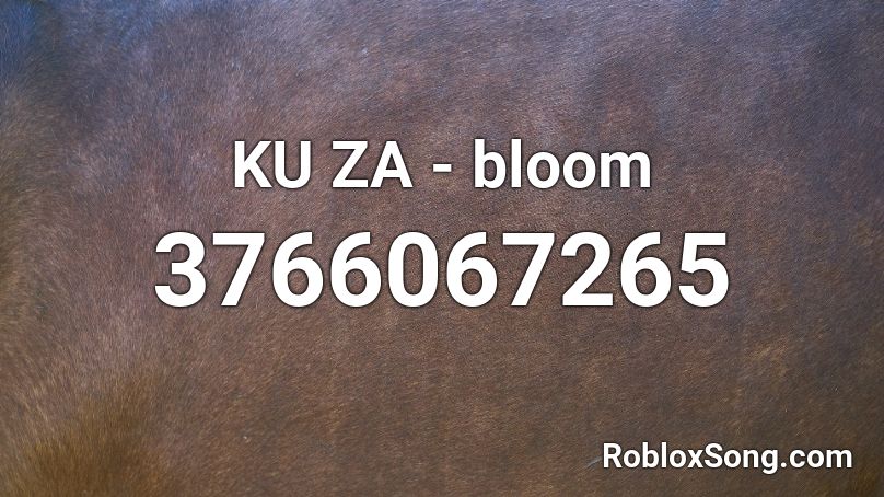 KU ZA - bloom Roblox ID
