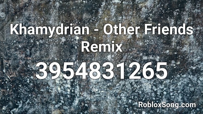 Khamydrian - Other Friends Remix Roblox ID